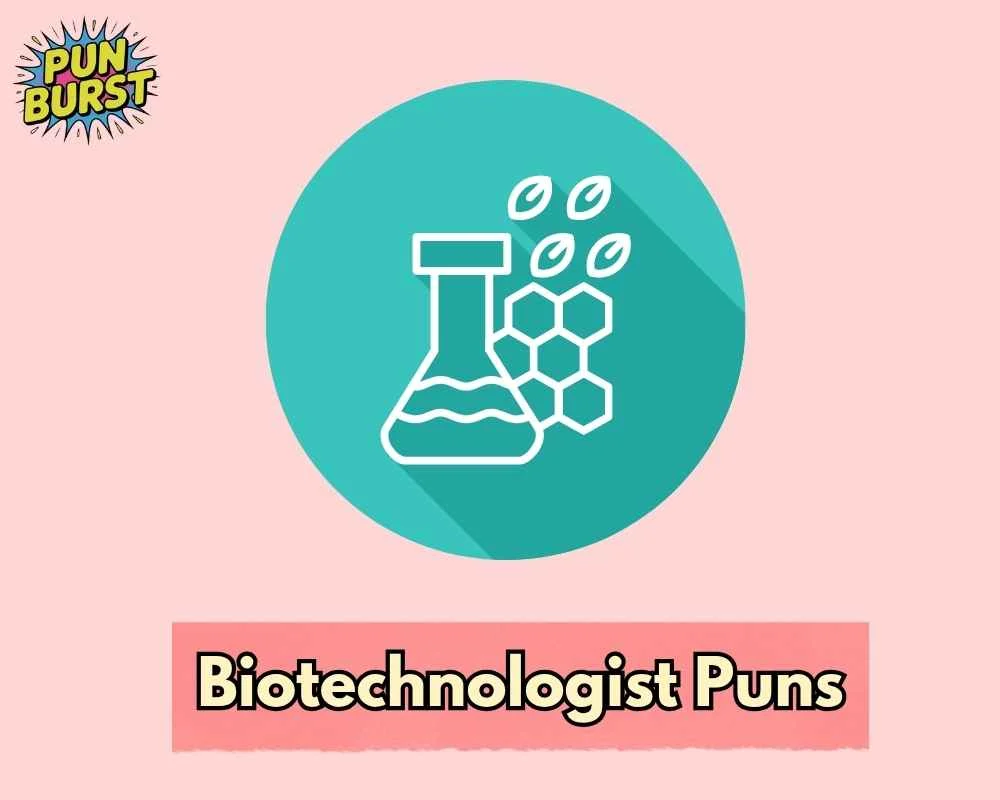 Biotechnologist Puns