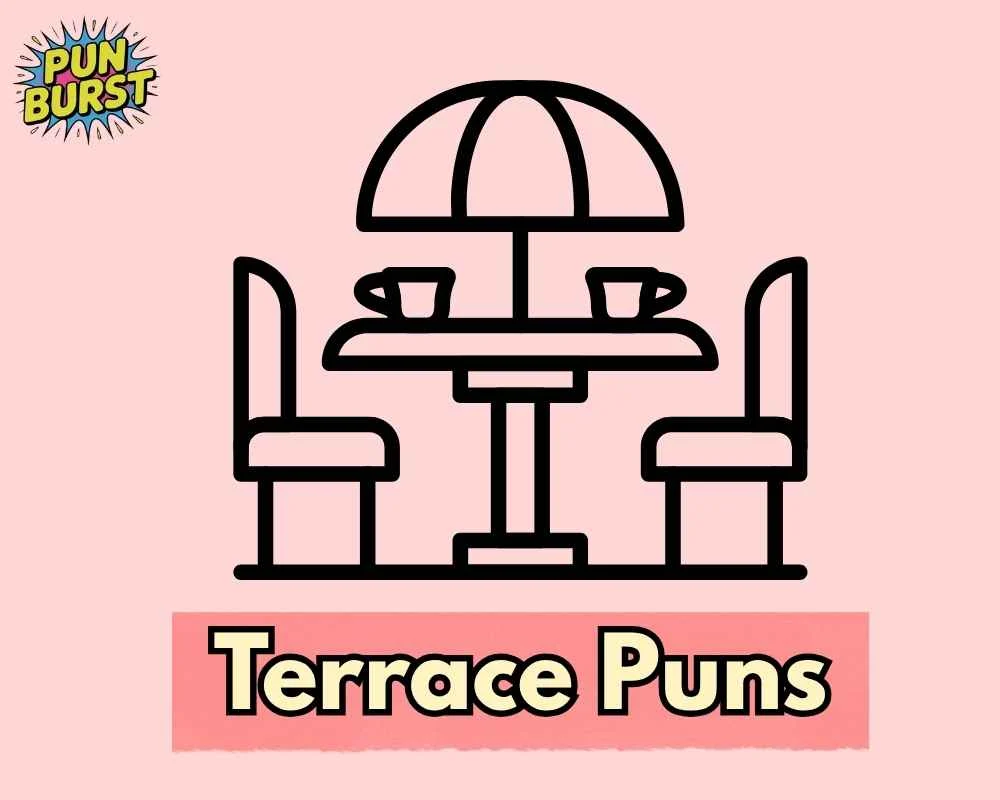 Terrace Puns