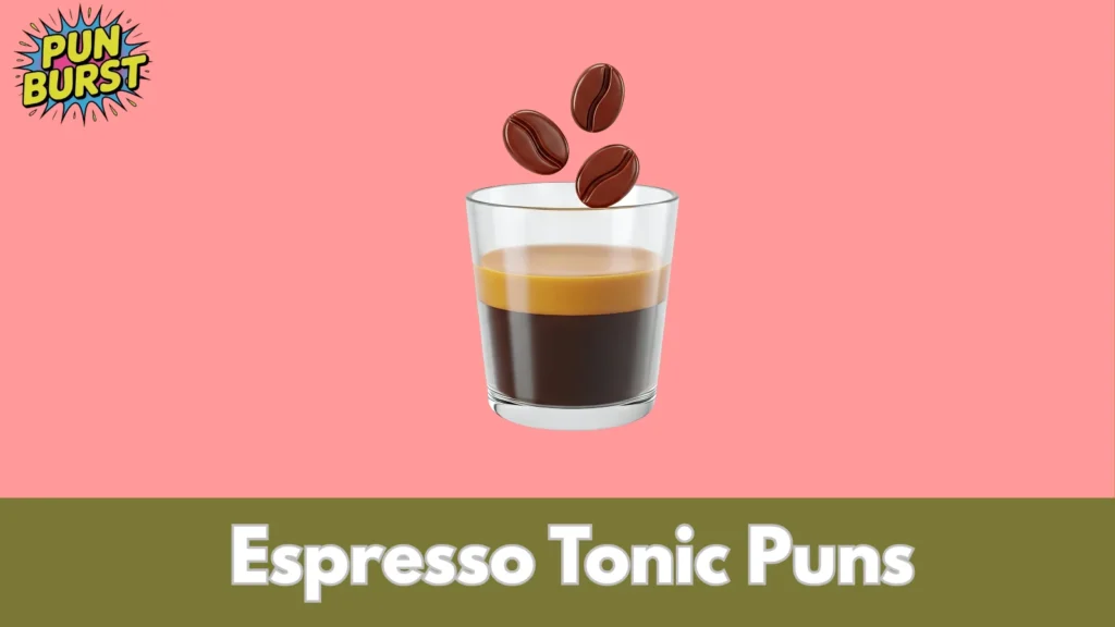 Espresso Tonic Puns