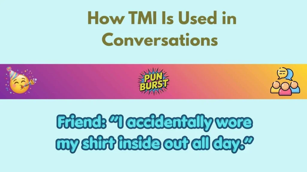 How TMI Is Used in Conversations