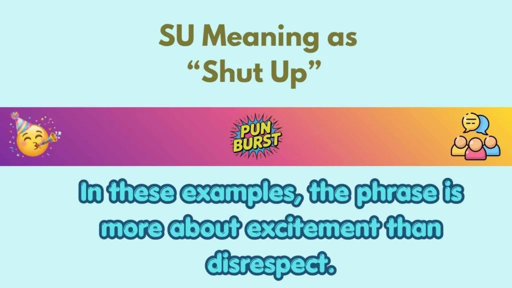 SU Meaning as “Shut Up”