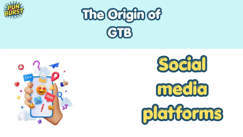The Origin of GTB